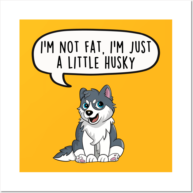 I'm not fat, I'm just a little husky Wall Art by LEFD Designs